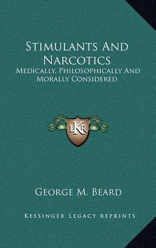 Cover image for Stimulants and Narcotics: Medically, Philosophically and Morally Considered