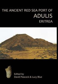 Cover image for The Ancient Red Sea Port of Adulis, Eritrea Report of the Etritro-British Expedition, 2004-5