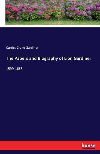 Cover image for The Papers and Biography of Lion Gardiner: 1599-1663