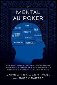 Cover image for Le Mental Au Poker: Des strategies ayant fait leurs preuves pour mieux gerer le tilt, la confiance, la motivation, gerer la variance, et plus.