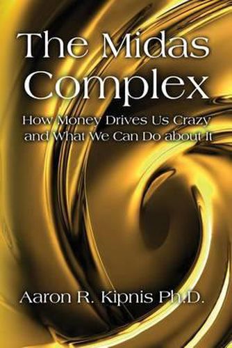 Cover image for The Midas Complex: How Money Drives Us Crazy and What We Can Do About It