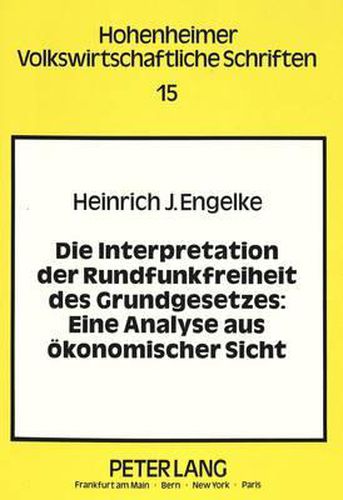 Cover image for Die Interpretation Der Rundfunkfreiheit Des Grundgesetzes: Eine Analyse Aus Oekonomischer Sicht