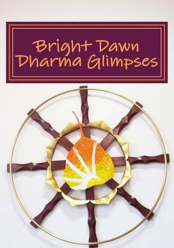 Cover image for Bright Dawn Dharma Glimpses: A Collection of Teachings from Everyday Life