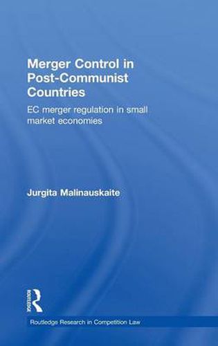 Cover image for Merger Control in Post-Communist Countries: EC Merger Regulation in Small Market Economies