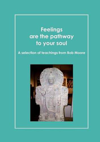 Cover image for Feelings are the pathway to your soul: A reader of Bob Moore talks