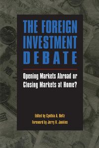 Cover image for The Foreign Investment Debate: Opening Markets Abroad or Closing Markets at Home?