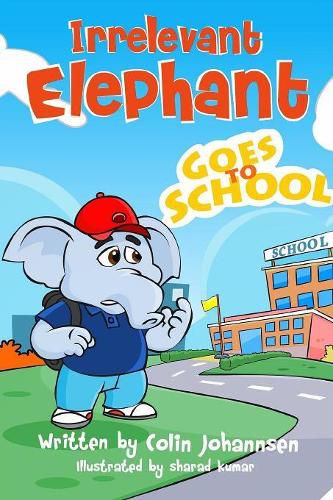 Cover image for Irrelevant Elephant Goes to School