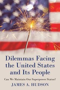 Cover image for Dilemmas Facing the United States and Its People: Can We Maintain Our Superpower Status?