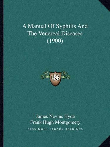 Cover image for A Manual of Syphilis and the Venereal Diseases (1900)