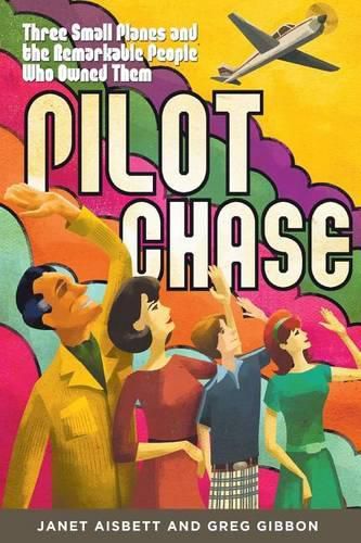 Cover image for Pilot Chase: Three Small Planes and the Remarkable People Who Owned Them