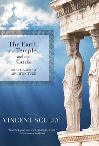 Cover image for The Earth, the Temple, and the Gods: Greek Sacred Architecture