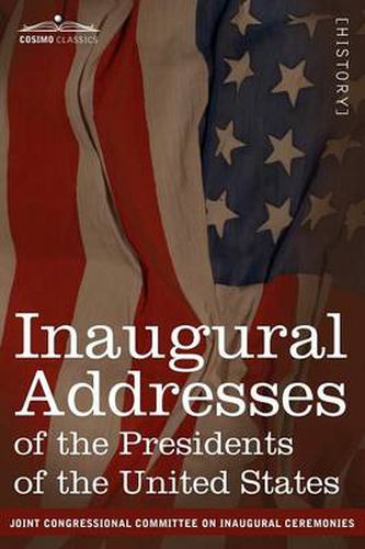 Cover image for Inaugural Addresses of the Presidents of the United States: From George Washington, 1789 to George H.W. Bush, 1989