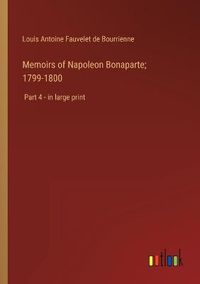 Cover image for Memoirs of Napoleon Bonaparte; 1799-1800