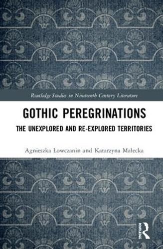 Cover image for Gothic Peregrinations: The Unexplored and Re-explored Territories