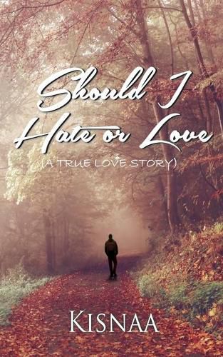 Cover image for Should I Hate or Love (A True Love Story)