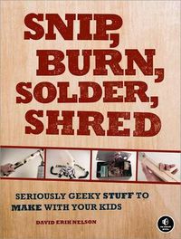 Cover image for Snip, Burn, Solder, Shred
