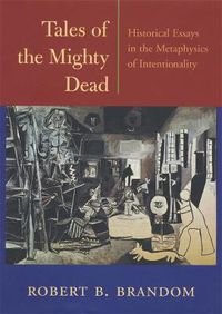 Cover image for Tales of the Mighty Dead: Historical Essays in the Metaphysics of Intentionality