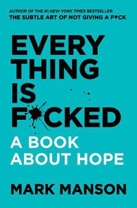 Cover image for Everything Is F*cked: A Book About Hope