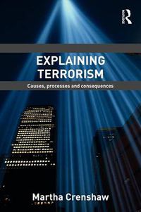 Cover image for Explaining Terrorism: Causes, Processes and Consequences