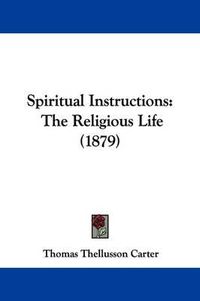 Cover image for Spiritual Instructions: The Religious Life (1879)