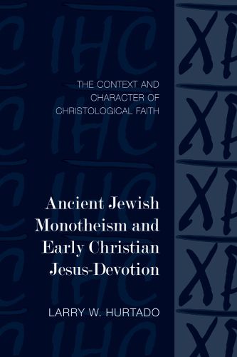 Cover image for Ancient Jewish Monotheism and Early Christian Jesus-Devotion: The Context and Character of Christological Faith