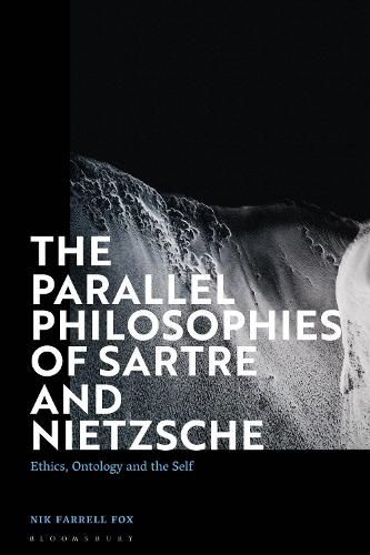 Cover image for The Parallel Philosophies of Sartre and Nietzsche: Ethics, Ontology and the Self