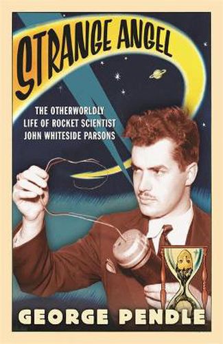 Cover image for Strange Angel: The Otherworldly Life of Rocket Scientist John Whiteside Parsons
