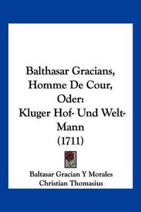 Cover image for Balthasar Gracians, Homme de Cour, Oder: Kluger Hof- Und Welt-Mann (1711)