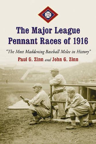 The Major League Pennant Races of 1916: The Most Maddening Baseball Melee in History