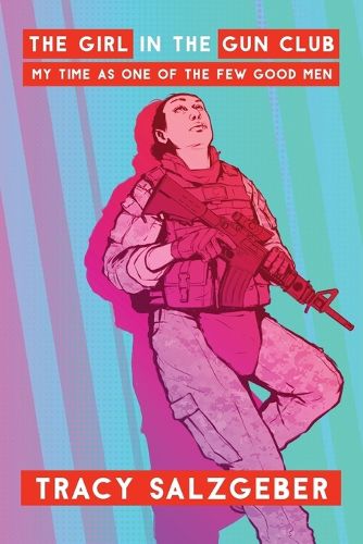 Cover image for The Girl in the Gun Club: My Time as One of the Few Good Men
