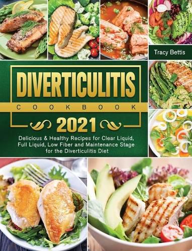 Cover image for Diverticulitis Cookbook 2021: Delicious & Healthy Recipes for Clear Liquid, Full Liquid, Low Fiber and Maintenance Stage for the Diverticulitis Diet