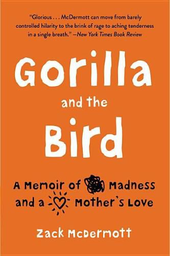 Cover image for Gorilla and the Bird: A Memoir of Madness and a Mother's Love