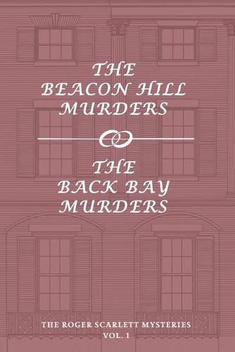 The Roger Scarlett Mysteries, Vol. 1: The Beacon Hill Murders / The Back Bay Murders