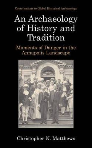 Cover image for An Archaeology of History and Tradition: Moments of Danger in the Annapolis Landscape