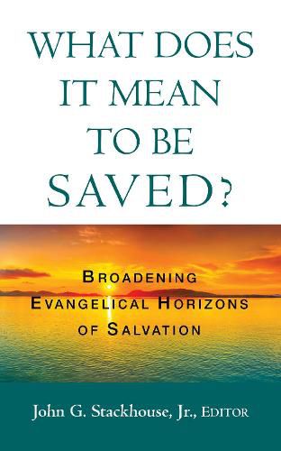 Cover image for What Does It Mean to Be Saved?: Broadening Evangelical Horizons of Salvation