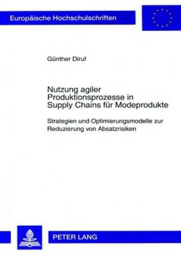 Cover image for Nutzung Agiler Produktionsprozesse in Supply Chains Fuer Modeprodukte: Strategien Und Optimierungsmodelle Zur Reduzierung Von Absatzrisiken