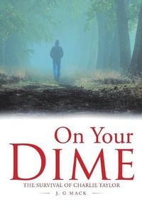 Cover image for On Your Dime: The Survival of Charlie Taylor