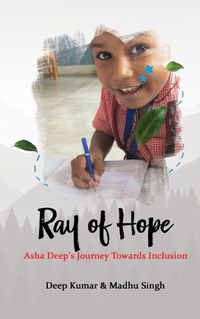 Cover image for Ray of Hope Asha Deeps Journey Towards Inclusion