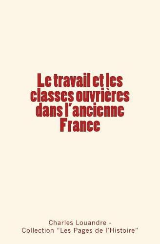 Le travail et les classes ouvrieres dans l'ancienne France