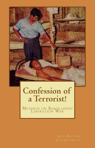 Cover image for Confession of a Terrorist!: Musings on Bangladesh Liberation War