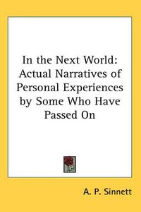 Cover image for In the Next World: Actual Narratives of Personal Experiences by Some Who Have Passed On