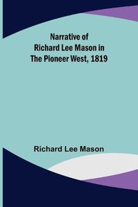 Cover image for Narrative of Richard Lee Mason in the Pioneer West, 1819