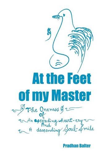 Cover image for At the Feet of my Master: The Oneness of an ascending heart-cry and a descending Soul-Smile