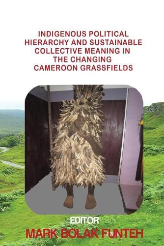 Cover image for Indigenous Political Hierarchy and Sustainable Collective Meaning in the Changing Cameroon Grassfields