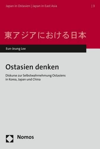 Cover image for Ostasien Denken: Diskurse Zur Selbstwahrnehmung Ostasiens in Korea, Japan Und China