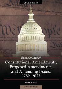 Cover image for Encyclopedia of Constitutional Amendments, Proposed Amendments, and Amending Issues, 1789-2023