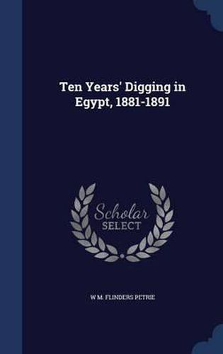 Ten Years' Digging in Egypt, 1881-1891