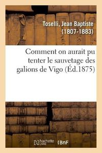 Cover image for Comment on Aurait Pu Tenter Le Sauvetage Des Galions de Vigo