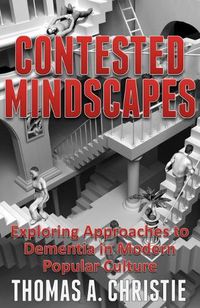 Cover image for Contested Mindscapes: Exploring Approaches to Dementia in Modern Popular Culture