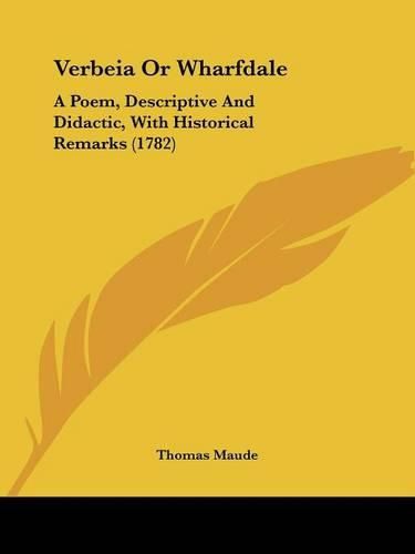 Cover image for Verbeia or Wharfdale: A Poem, Descriptive and Didactic, with Historical Remarks (1782)